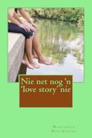Nie Net Nog 'N 'Love Story' Nie