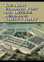 The Army Command Post and Defense Reshaping, 1987-1997