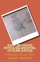 Rattler-Death With a Six-Shooter, Outlaw Justice