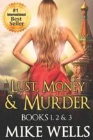 Lust, Money & Murder - Books 1, 2 & 3: A Female Secret Service Agent Takes on an International Criminal
