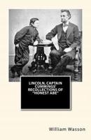 Lincoln, Captain Cummings' Recollections of "Honest Abe"
