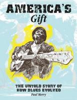America's Gift: The Story of the Evolution of the Blues
