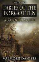 A Courageous Quest (Fables Of The Forgotten, Book One)