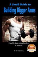 A Small Guide to Building Bigger Arms