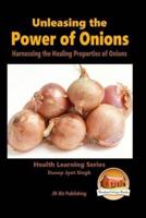 Unleashing the Power of Onions - Harnessing the Healing Properties of Onions