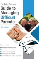 The Baby Boomers' Guide to Managing Difficult Parents