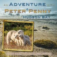 An Adventure With Peter & Penny At Hudson Bay