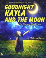 Goodnight Kayla and the Moon, It's Almost Bedtime