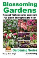Blossoming Gardens - Tips and Techniques for Gardens In Full Bloom Throughout the Year