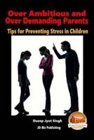 Over Ambitious and Over Demanding Parents - Tips for Preventing Stress in Children