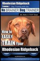 Rhodesian Ridgeback Training Dog Training With the No BRAINER Dog TRAINER We Make It THAT Easy!