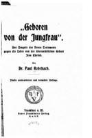 Geboren Von Der Jungfrau Des Zeugnis Des Neuen Testaments Gegen Die Lehre Von Der Ï¿½bernatï¿½rlichen Geburt Jesu Christi