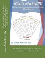 What's Missing Addition, Subtraction, Multiplication and Division Book 1