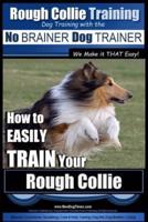 Rough Collie Training Dog Training With the No BRAINER Dog TRAINER We Make It THAT Easy!