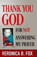 Thank You God for Not Answering My Prayer