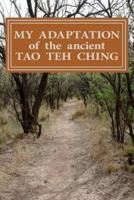 My Adaptation of the Ancient Tao Teh Ching