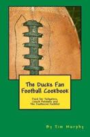 The Ducks Fan Football Cookbook