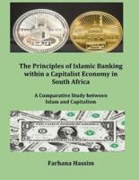 The Principles of Islamic Banking Within a Capitalist Economy in South Africa (Author's Original Work) (Discard All Other Publications With This Title-Author)