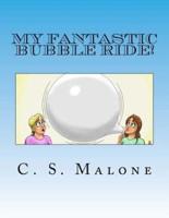 My Fantastic Bubble Ride!