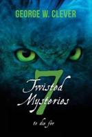 7 Twisted Mysteries