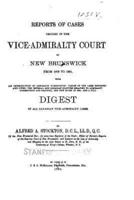 Reports of Cases Decided in the Vice-Admiralty Court of New Brunswick