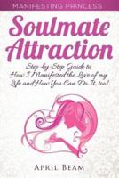 Manifesting Princess - Soulmate Attraction: The Step-by-Step Guide to How I Manifested the Love of my Life and How You Can Do It, too!