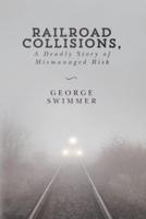 Railroad Collisions, A Deadly Story of Mismanaged Risk