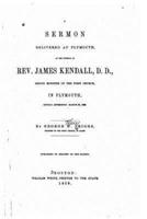 A Sermon Delivered at Plymouth, at the Funeral of Rev. James Kendall, D.D.