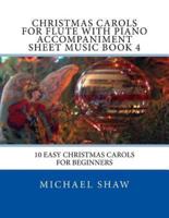 Christmas Carols For Flute With Piano Accompaniment Sheet Music Book 4: 10 Easy Christmas Carols For Beginners