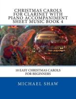 Christmas Carols For Clarinet With Piano Accompaniment Sheet Music Book 4: 10 Easy Christmas Carols For Beginners