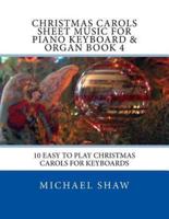 Christmas Carols Sheet Music For Piano Keyboard & Organ Book 4: 10 Easy To Play Christmas Carols For Keyboards
