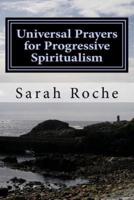 Universal Prayers for Progressive Spiritualism