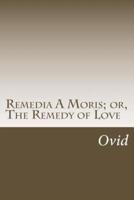 Remedia A Moris; or, The Remedy of Love