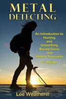 Metal Detecting: An Introduction to Hunting and Unearthing Buried Coins and Hidden Treasures