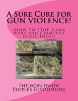 A Sure Cure for Gun Violence!