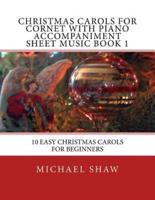 Christmas Carols For Cornet With Piano Accompaniment Sheet Music Book 1: 10 Easy Christmas Carols For Beginners
