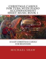 Christmas Carols For Tuba With Piano Accompaniment Sheet Music Book 1: 10 Easy Christmas Carols For Beginners