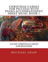 Christmas Carols For Piccolo With Piano Accompaniment Sheet Music Book 1: 10 Easy Christmas Carols For Beginners