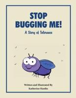 Stop Bugging Me!