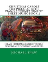 Christmas Carols For Piccolo With Piano Accompaniment Sheet Music Book 2: 10 Easy Christmas Carols For Solo Piccolo And Piccolo/Piano Duets