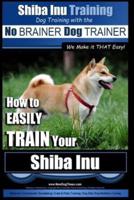 Shiba Inu Training Dog Training With the No BRAINER Dog TRAINER We Make It That Easy!