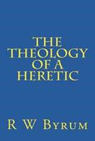 The Theology of a Heretic