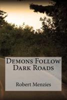 Demons Follow Dark Roads