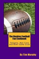 The Huskies Football Fan Cookbook