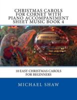 Christmas Carols For Cornet With Piano Accompaniment Sheet Music Book 4: 10 Easy Christmas Carols For Beginners