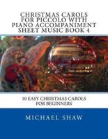 Christmas Carols For Piccolo With Piano Accompaniment Sheet Music Book 4: 10 Easy Christmas Carols For Beginners