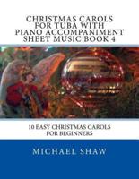 Christmas Carols For Tuba With Piano Accompaniment Sheet Music Book 4: 10 Easy Christmas Carols For Beginners