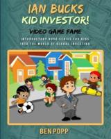 Ian Bucks Kid Investor! Video Game Fame-Intro Series To Global Investing