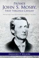 Private John S. Mosby, First Virginia Cavalry