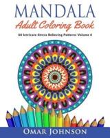 Mandala Adult Coloring Book: 60 Intricate Stress Relieving Patterns, Volume 6
